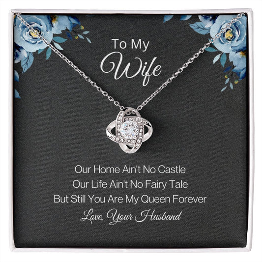 To My Wife | Our Home Ain't No Castle | Love Knot Necklace