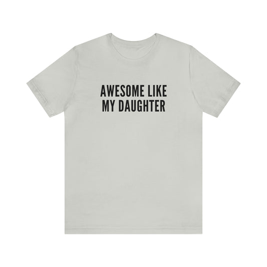 Awesome Like My Daughter | Unisex Jersey Short Sleeve Tee